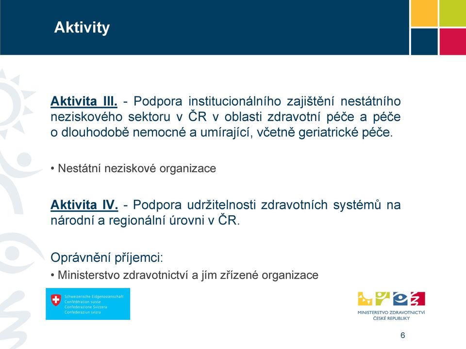 péče a péče o dlouhodobě nemocné a umírající, včetně geriatrické péče.