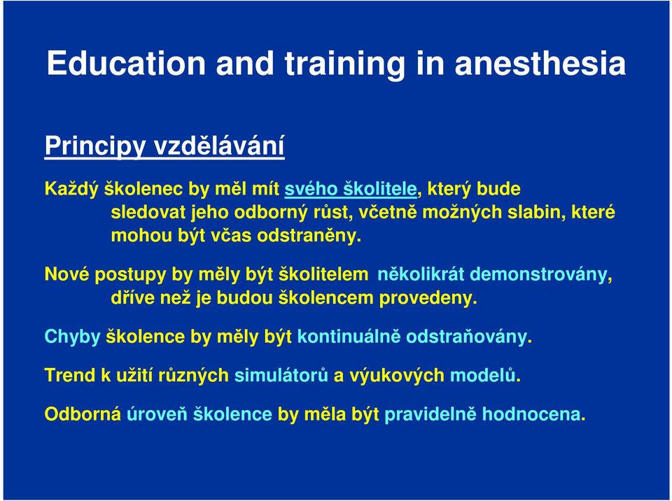 Nové postupy by měly být školitelem několikrát demonstrovány, dříve než je budou školencem provedeny.