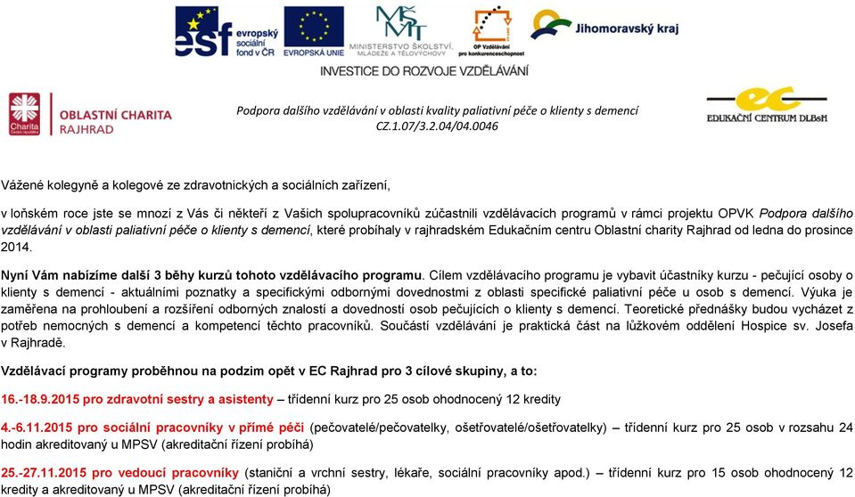 Podpora dalšího vzdělávání v oblasti paliativní péče o klienty s, které probíhaly v rajhradském Edukačním centru Oblastní charity Rajhrad od ledna do prosince 04.