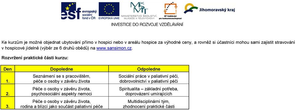 .. Seznámení se s pracovištěm, péče o osoby v závěru života Péče o osoby v závěru života, psychosociální aspekty nemoci Péče o osoby v závěru života, rodina