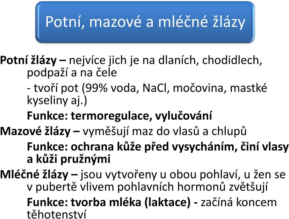 ) Funkce: termoregulace, vylučování Mazové žlázy vyměšují maz do vlasů a chlupů Funkce: ochrana kůže před