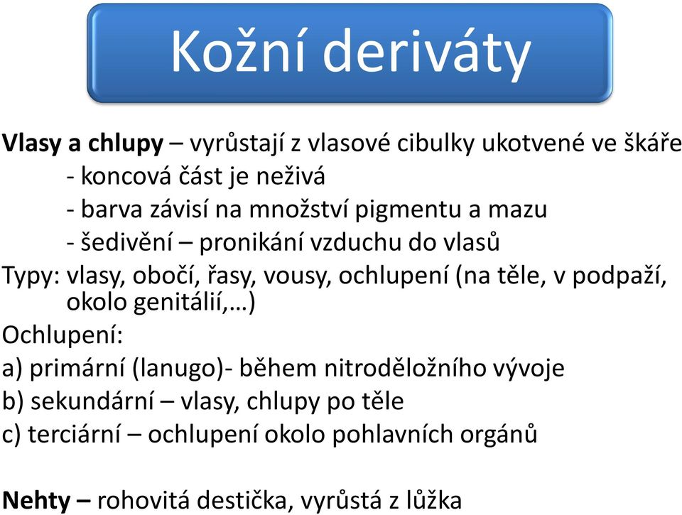 ochlupení (na těle, v podpaží, okolo genitálií, ) Ochlupení: a) primární (lanugo)- během nitroděložního vývoje