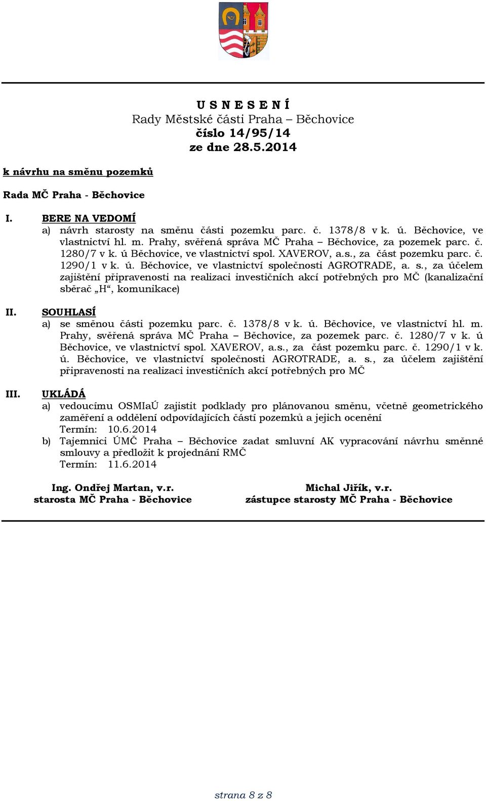 s., za účelem zajištění připravenosti na realizaci investičních akcí potřebných pro MČ (kanalizační sběrač H, komunikace) I a) se směnou části pozemku parc. č. 1378/8 v k. ú. Běchovice, ve vlastnictví hl.