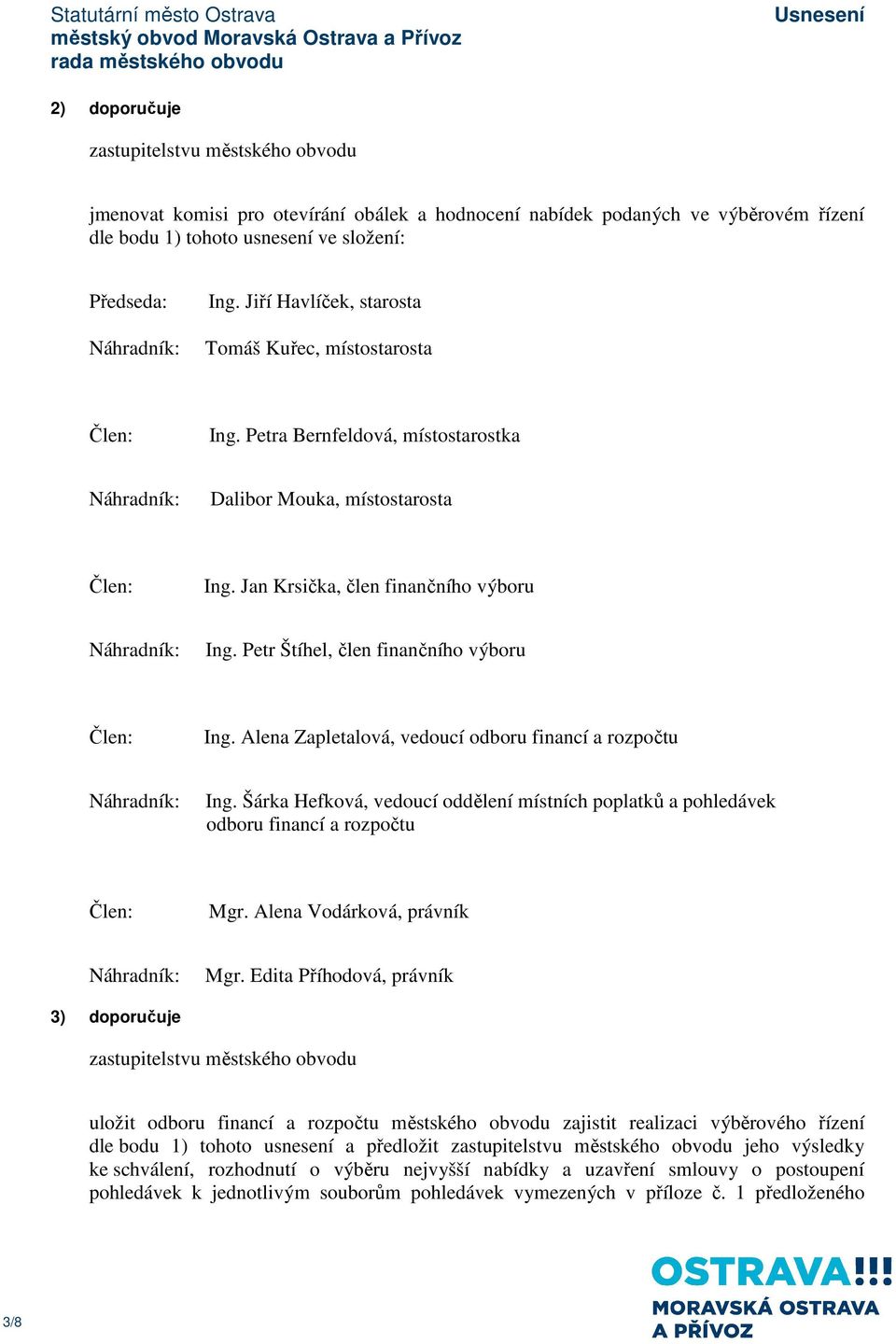 Petr Štíhel, člen finančního výboru Člen: Ing. Alena Zapletalová, vedoucí odboru financí a rozpočtu Ing.