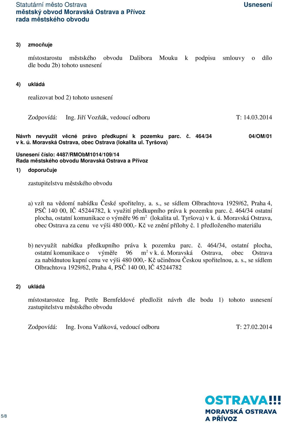 Tyršova) 04/OM/01 číslo: 4487/RMObM1014/109/14 1) doporučuje a) vzít na vědomí nabídku České sp