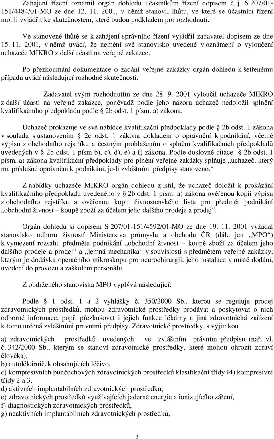 Ve stanovené lhůtě se k zahájení správního řízení vyjádřil zadavatel dopisem ze dne 15. 11.