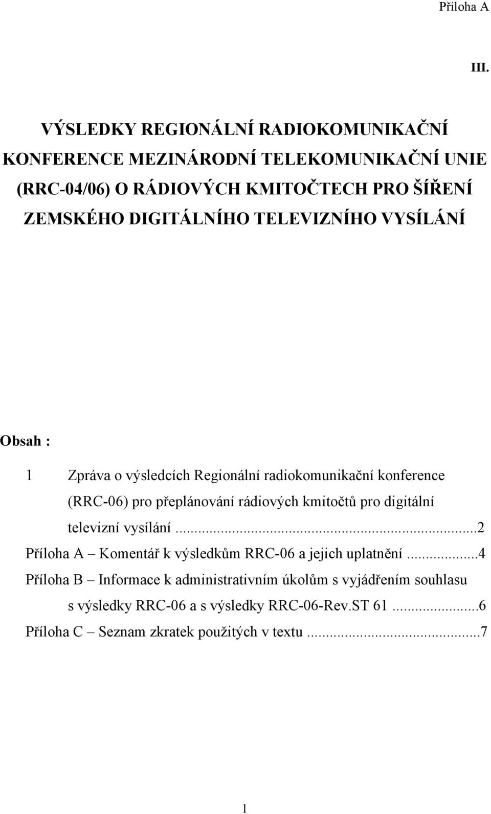 rádiových kmitočtů pro digitální televizní vysílání...2 Příloha A Komentář k výsledkům RRC-06 a jejich uplatnění.