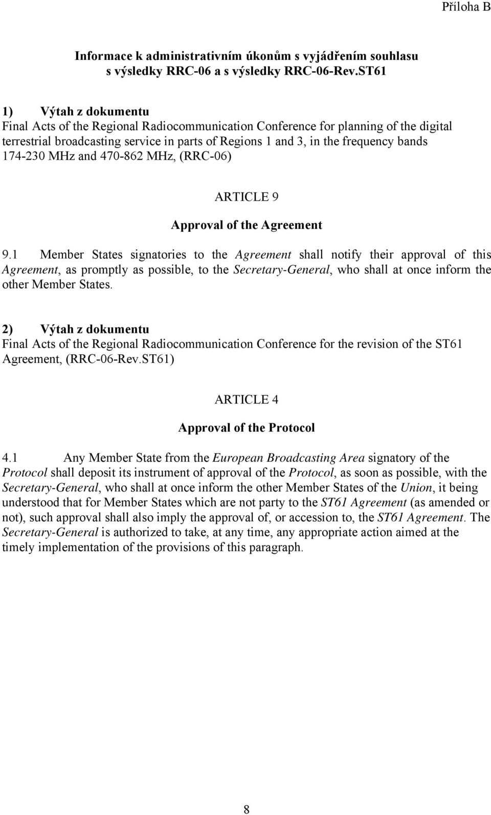 174-230 MHz and 470-862 MHz, (RRC-06) ARTICLE 9 Approval of the Agreement 9.