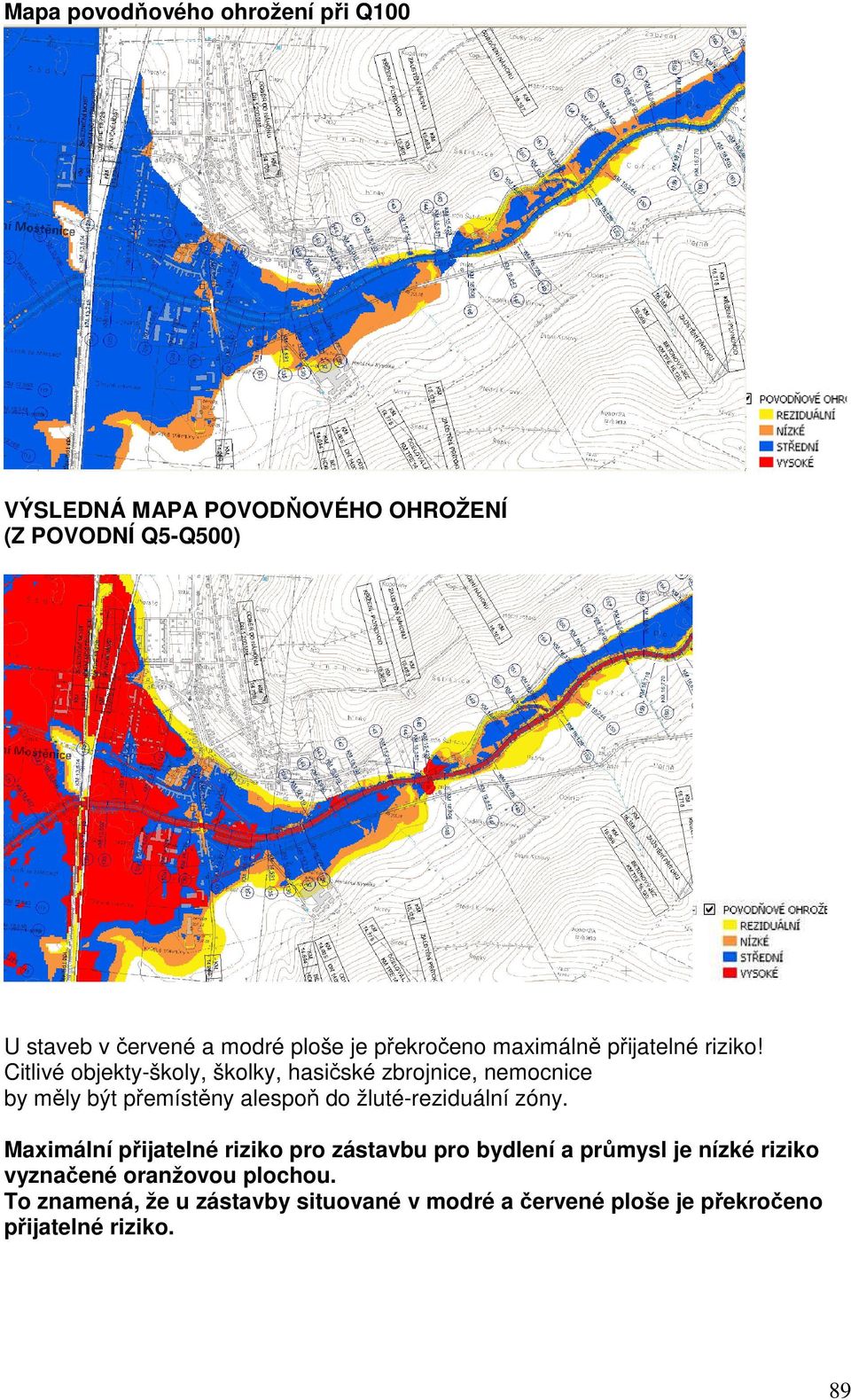 Citlivé objekty-školy, školky, hasičské zbrojnice, nemocnice by měly být přemístěny alespoň do žluté-reziduální zóny.