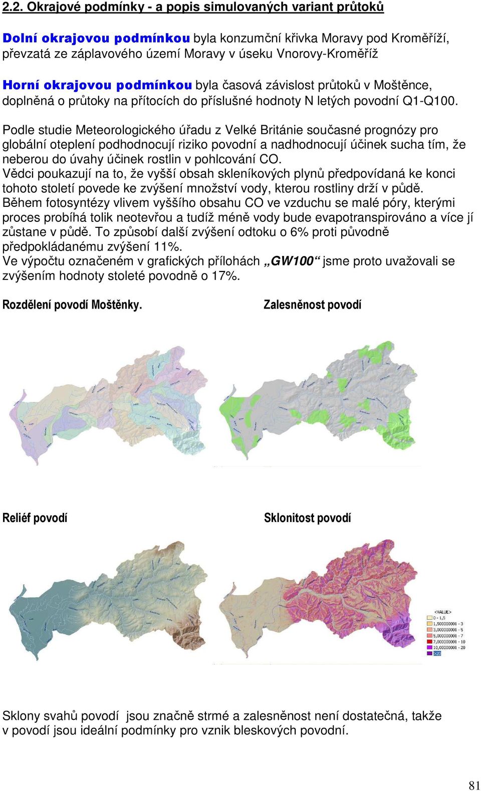 Podle studie Meteorologického úřadu z Velké Británie současné prognózy pro globální oteplení podhodnocují riziko povodní a nadhodnocují účinek sucha tím, že neberou do úvahy účinek rostlin v