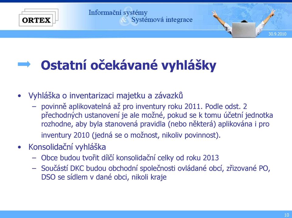 2 přechodných ustanovení je ale možné, pokud se k tomu účetní jednotka rozhodne, aby byla stanovená pravidla (nebo některá)