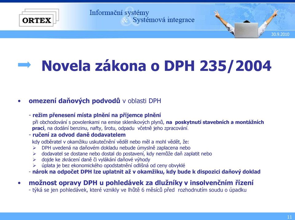 - ručení za odvod daně dodavatelem kdy odběratel v okamžiku uskutečnění věděl nebo měl a mohl vědět, že: DPH uvedená na daňovém dokladu nebude úmyslně zaplacena nebo dodavatel se dostane nebo dostal