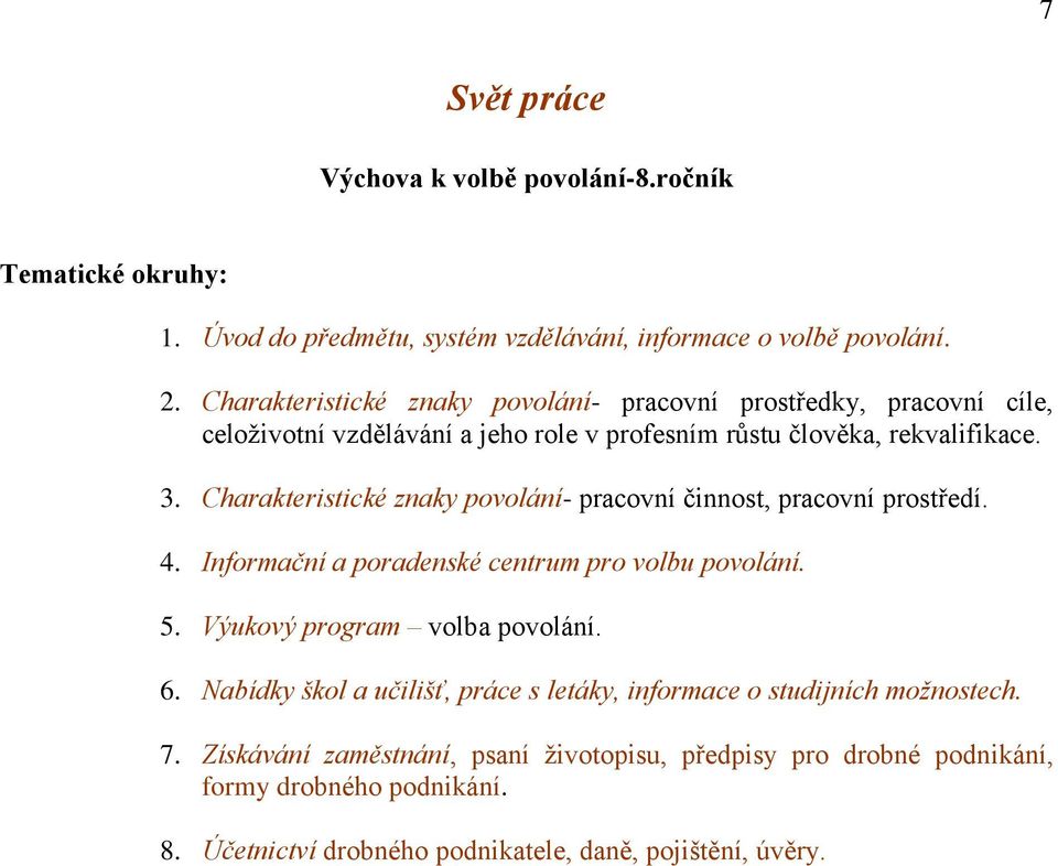 Charakteristické znaky povolání- pracovní činnost, pracovní prostředí. 4. Informační a poradenské centrum pro volbu povolání. 5. Výukový program volba povolání. 6.