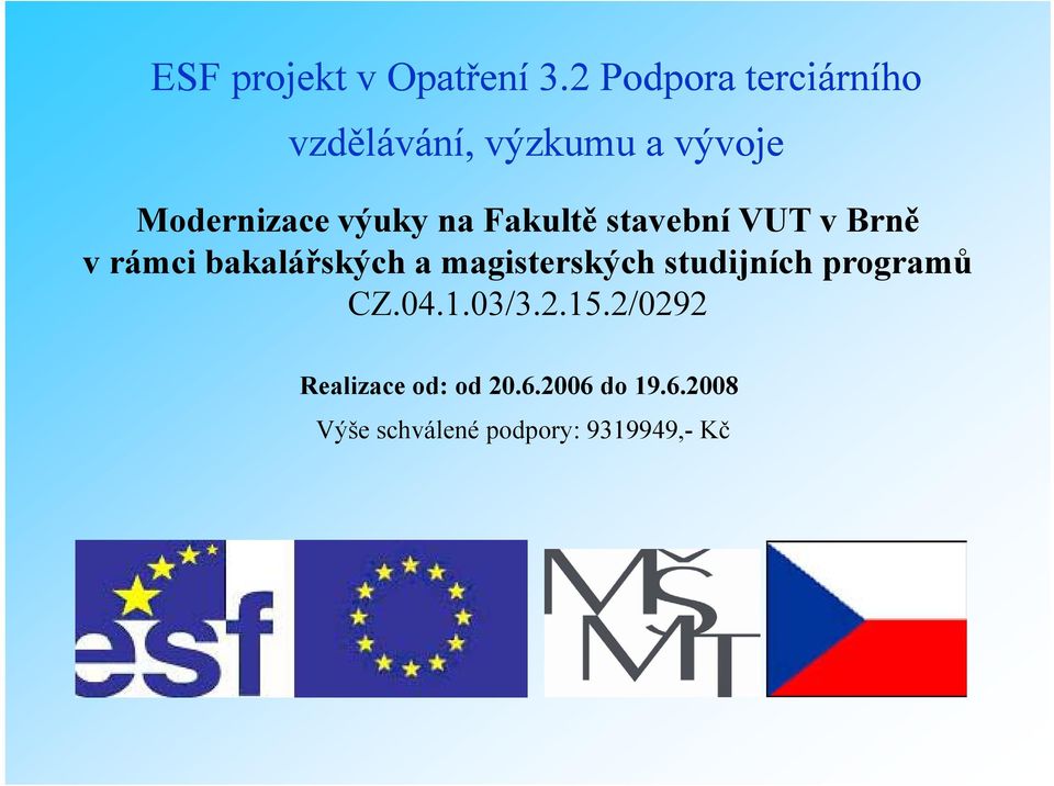 Fakultě stavební VUT v Brně v rámci bakalářských a magisterských