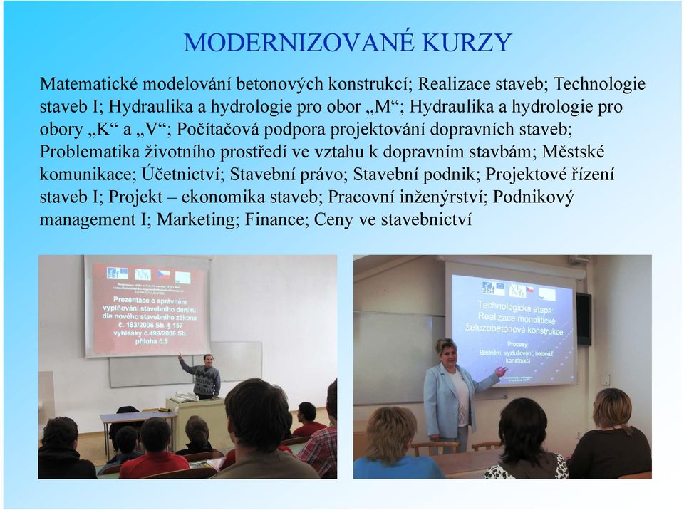 Problematika životního prostředí ve vztahu k dopravním stavbám; Městské komunikace; Účetnictví; Stavební právo; Stavební