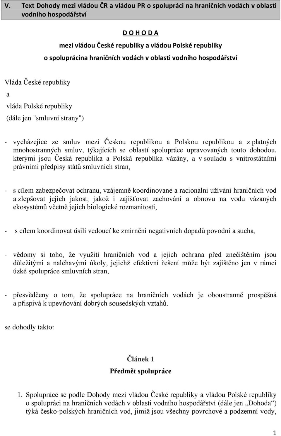 mnohostranných smluv, týkajících se oblastí spolupráce upravovaných touto dohodou, kterými jsou Česká republika a Polská republika vázány, a v souladu s vnitrostátními právními předpisy států