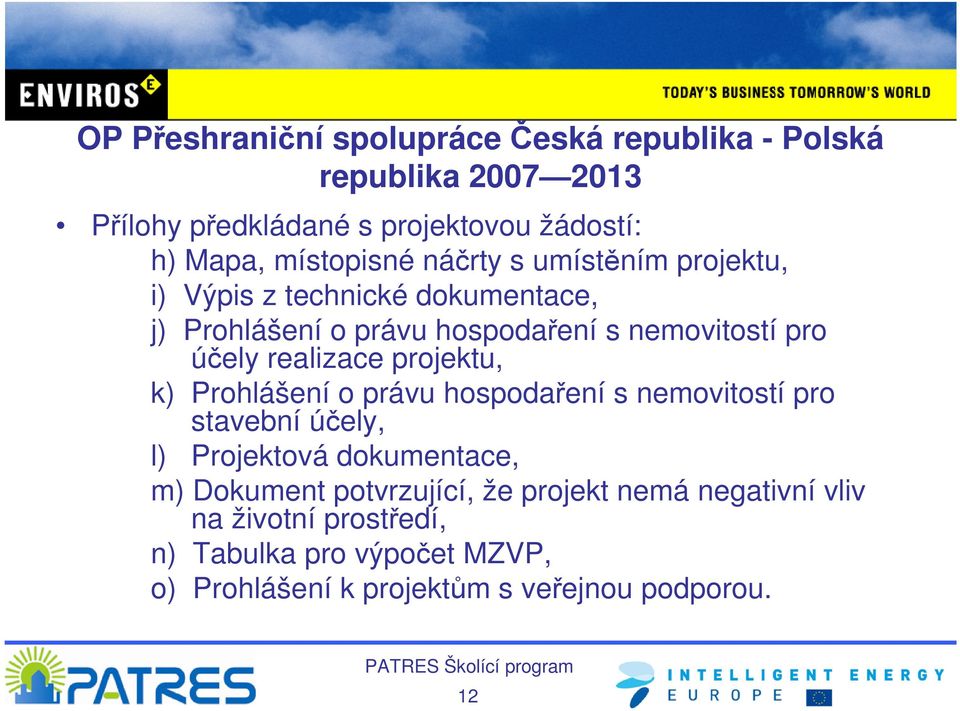 realizace projektu, k) Prohlášení o právu hospodaření s nemovitostí pro stavební účely, l) Projektová dokumentace, m) Dokument