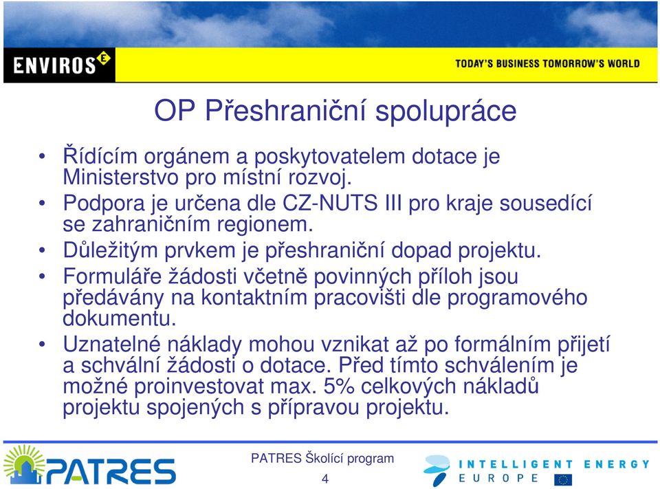 Formuláře žádosti včetně povinných příloh jsou předávány na kontaktním pracovišti dle programového dokumentu.