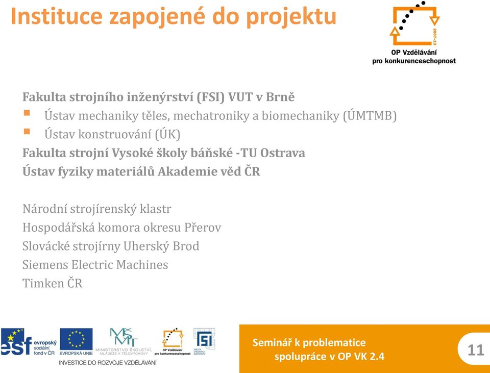 Ostrava Ústav fyziky materiálů Akademie věd ČR Národní strojírenský klastr Hospodářská komora okresu