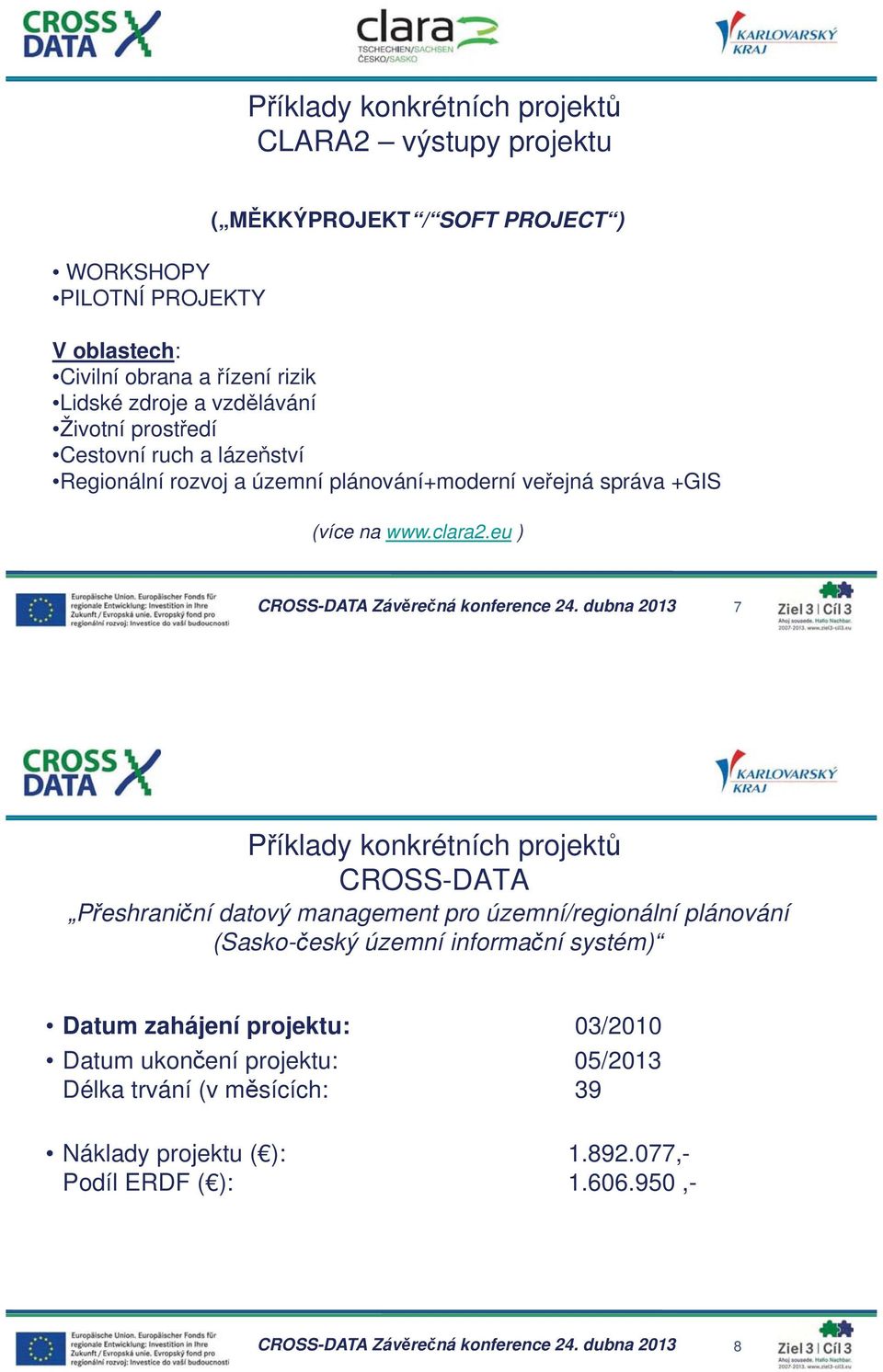 eu ) 7 P íklady konkrétních projekt CROSS-DATA P eshrani ní datový management pro územní/regionální plánování (Sasko- eský územní informa ní
