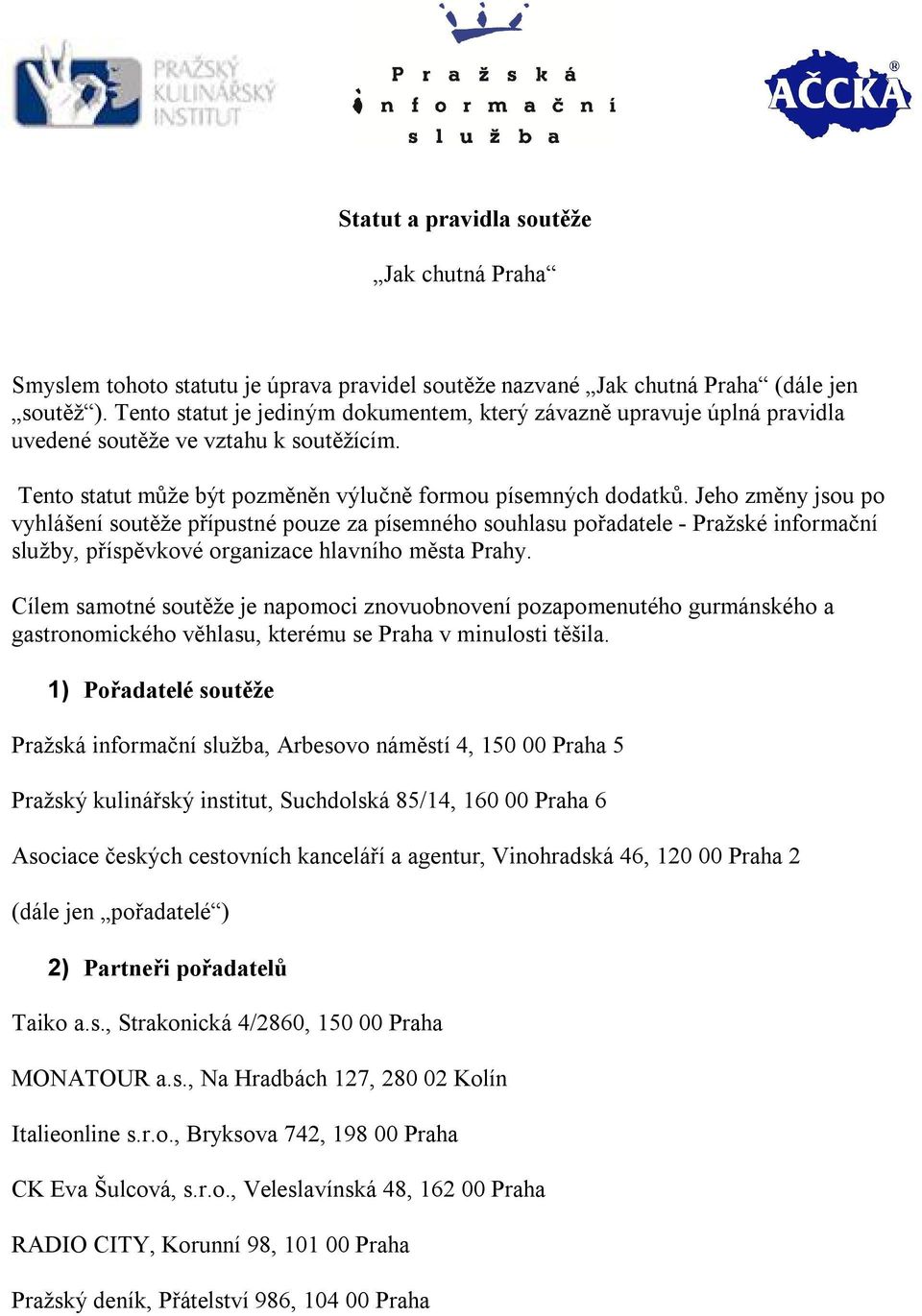 Jeho změny jsou po vyhlášení soutěže přípustné pouze za písemného souhlasu pořadatele - Pražské informační služby, příspěvkové organizace hlavního města Prahy.