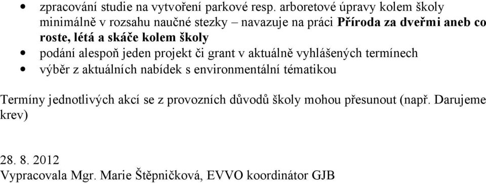 létá a skáče kolem školy podání alespoň jeden projekt či grant v aktuálně vyhlášených termínech výběr z aktuálních