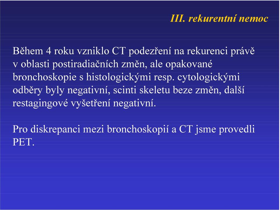 cytologickými odběry byly negativní, scinti skeletu beze změn, další