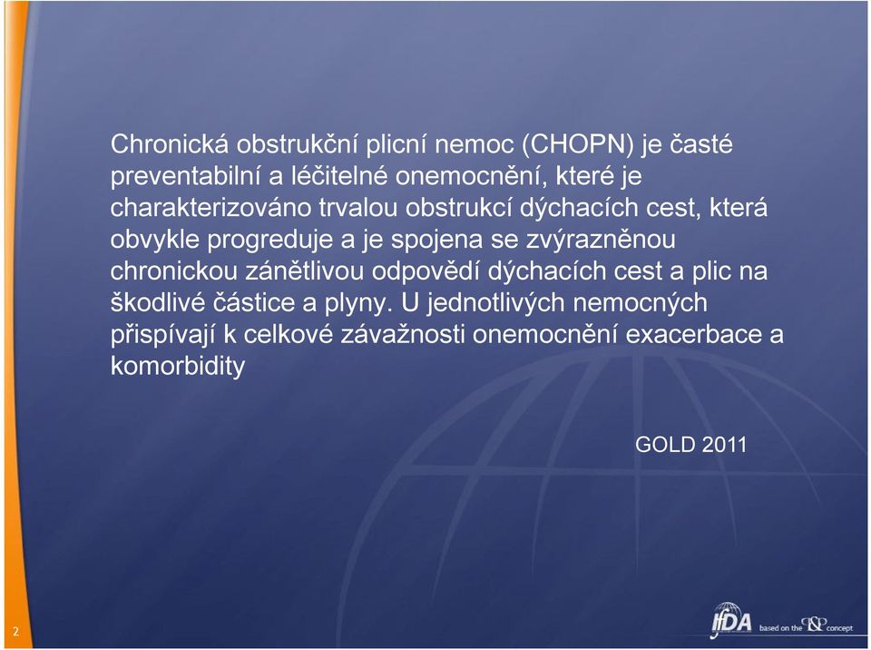 zvýrazněnou chronickou zánětlivou odpovědí dýchacích cest a plic na škodlivé částice a plyny.