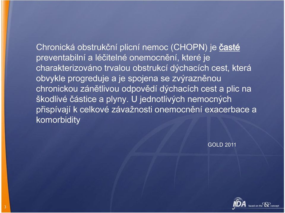 zvýrazněnou chronickou zánětlivou odpovědí dýchacích cest a plic na škodlivé částice a plyny.