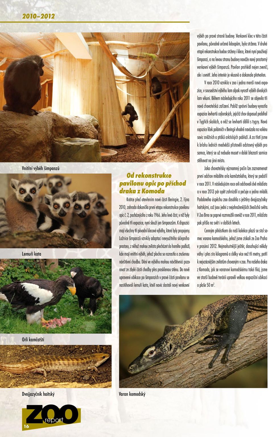 K dispozici mají všechny tři původní klecové výběhy, které byly propojeny.