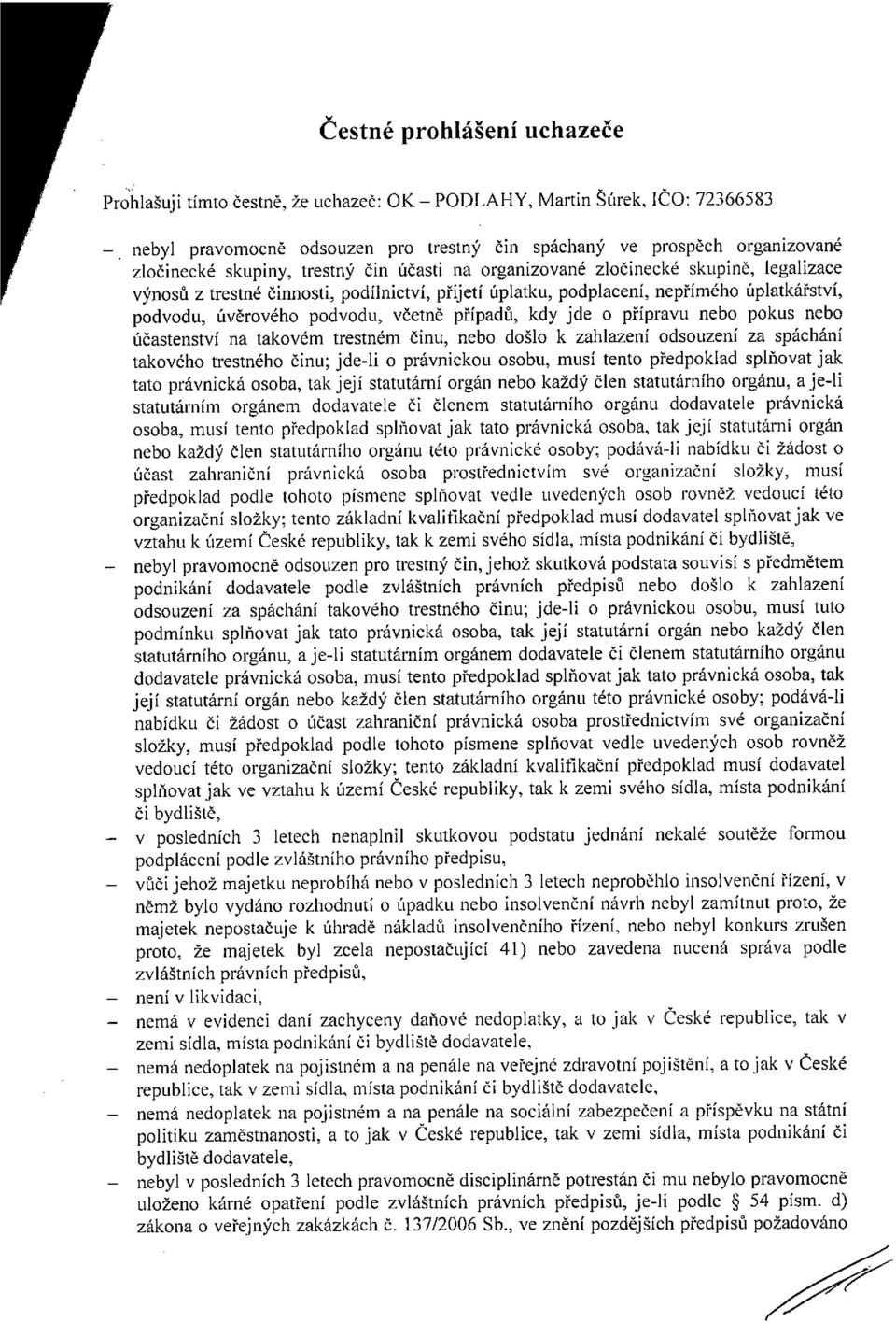 včetně případů, kdy jde o přípravu nebo pokus nebo účastenství na takovém trestném činu, nebo došlo k zahlazení odsouzení za spáchání takového trestného činu; jde-li o právnickou osobu, musí tento