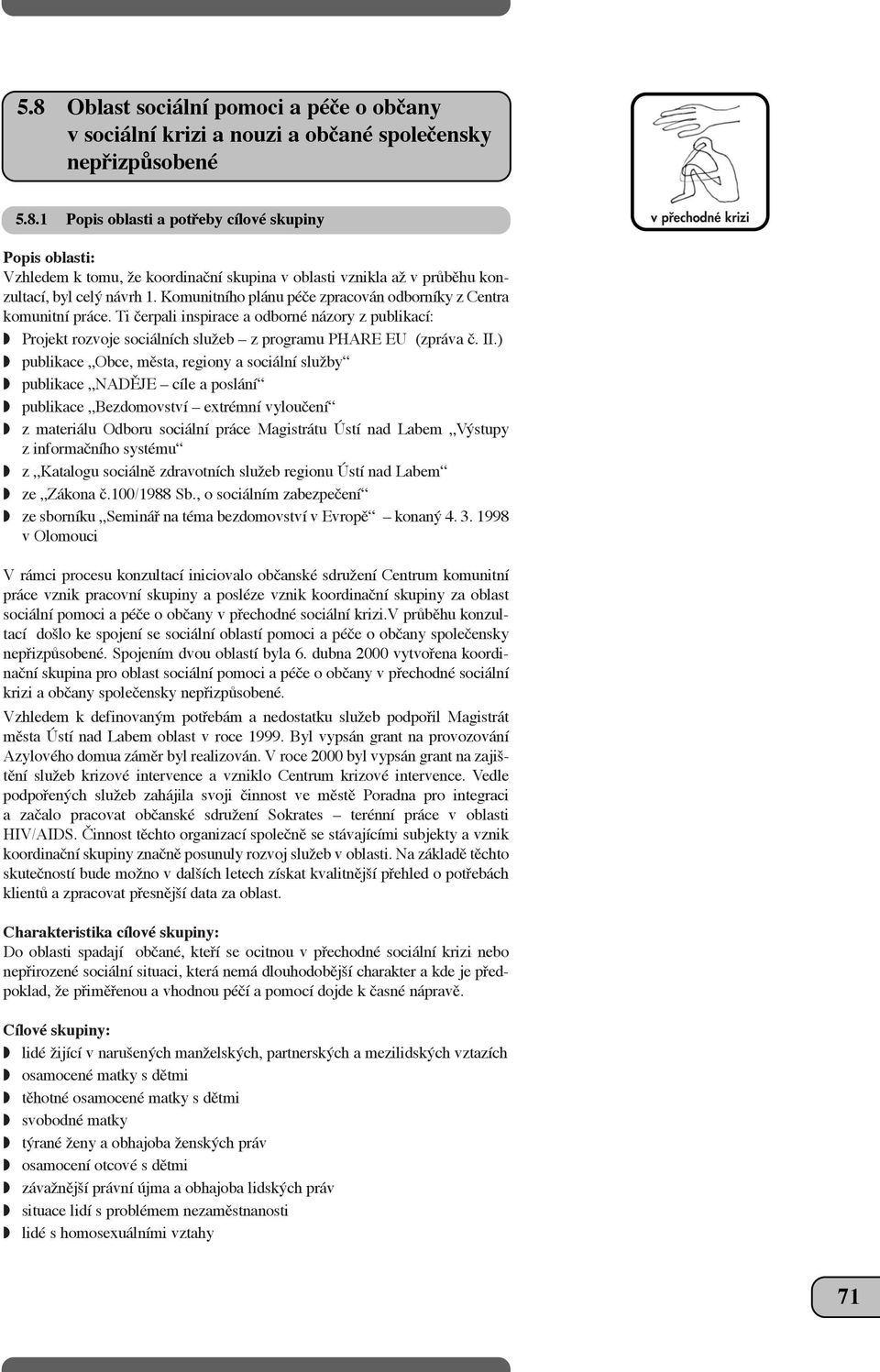 ) w publikace Obce, mûsta, regiony a sociální sluïby w publikace NADùJE cíle a poslání w publikace Bezdomovství extrémní vylouãení w z materiálu Odboru sociální práce Magistrátu Ústí nad Labem