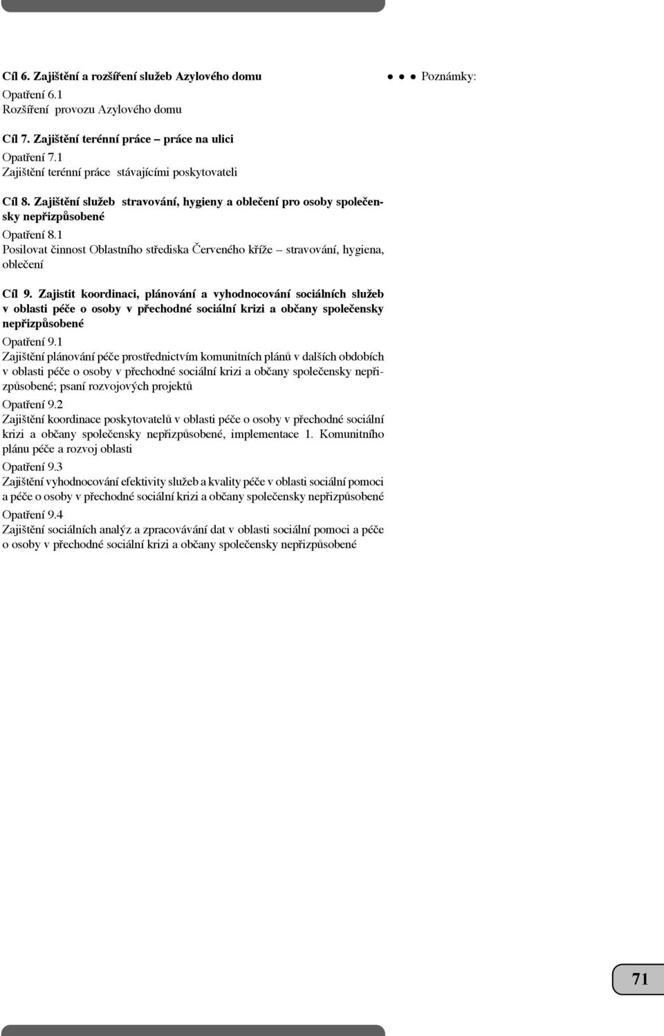 1 Posilovat ãinnost Oblastního stfiediska âerveného kfiíïe stravování, hygiena, obleãení Cíl 9.