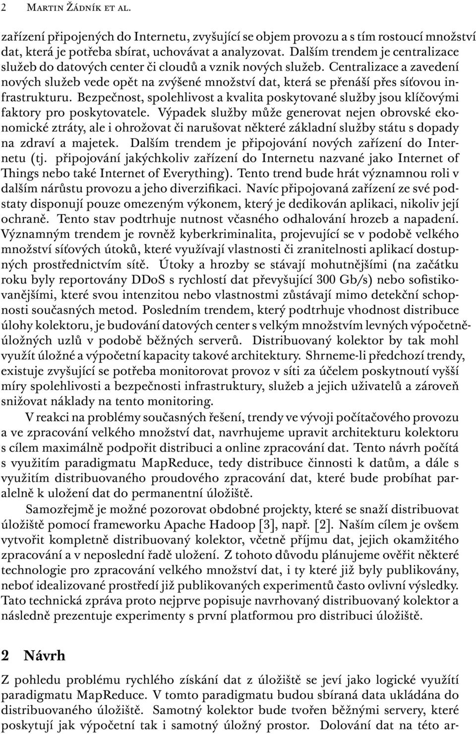 Centralizace a zavedení nových služeb vede opět na zvýšené množství dat, která se přenáší přes síťovou infrastrukturu.