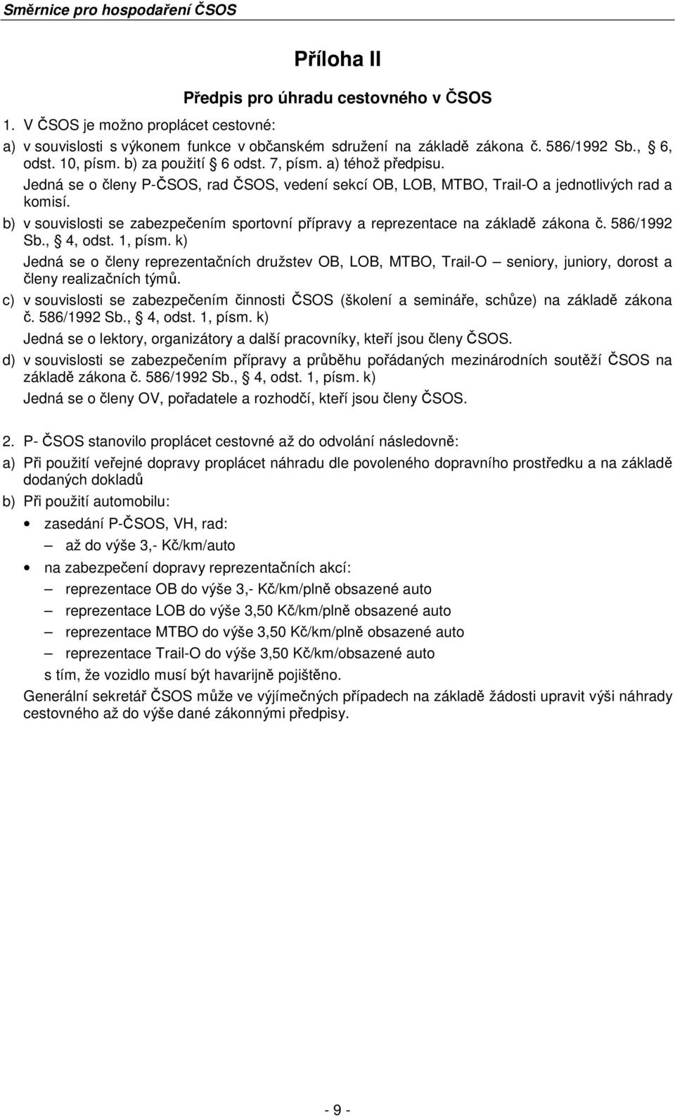 b) v souvislosti se zabezpečením sportovní přípravy a reprezentace na základě zákona č. 586/1992 Sb., 4, odst. 1, písm.