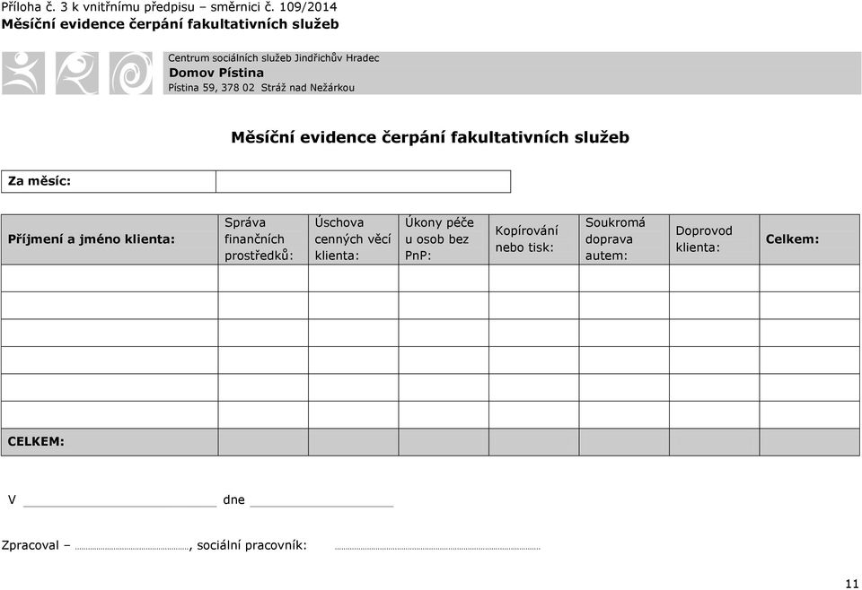 Pístina 59, 378 02 Stráž nad Nežárku Měsíční evidence čerpání fakultativních služeb Za měsíc: Příjmení a jmén