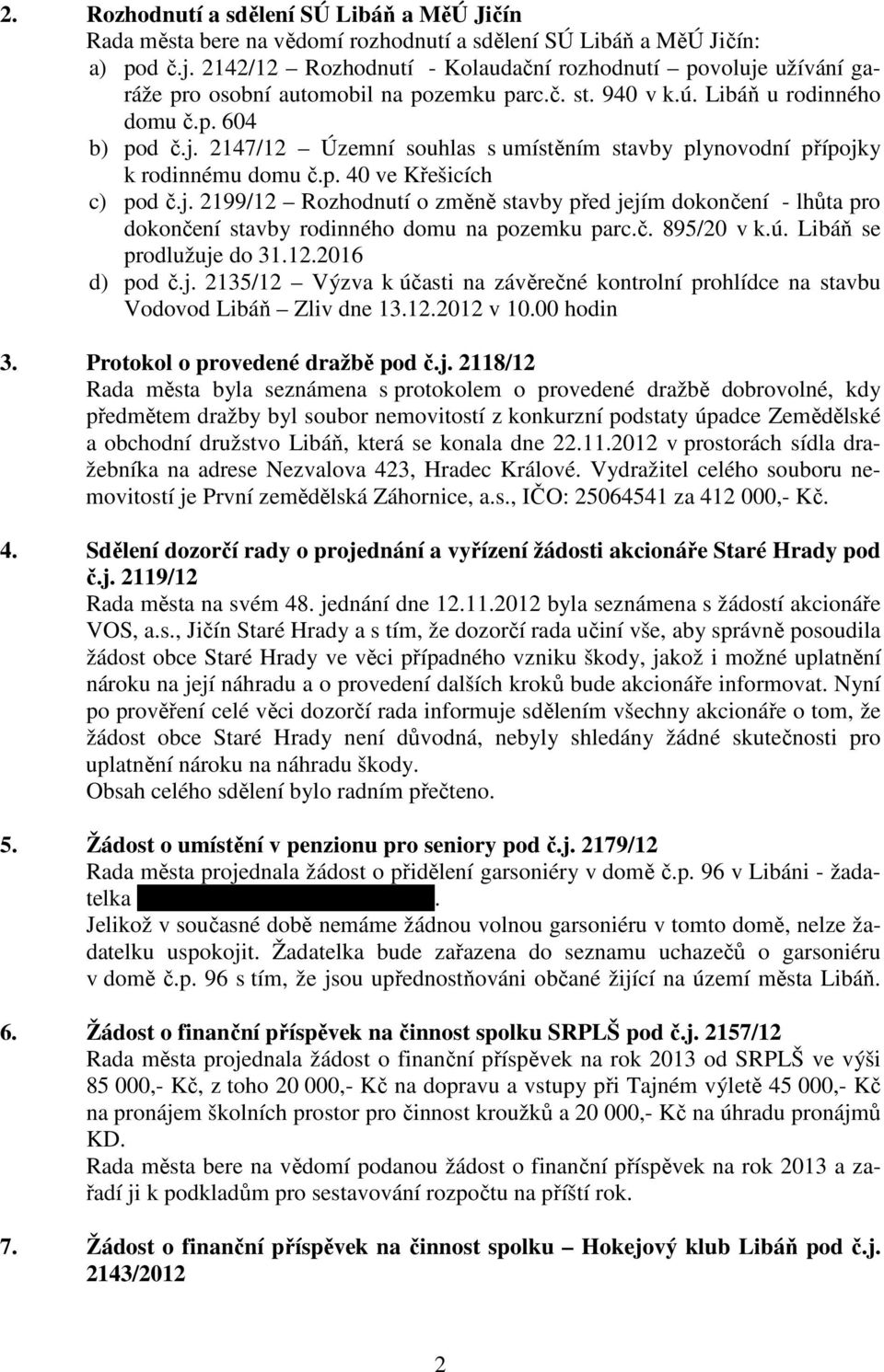 p. 40 ve Křešicích c) pod č.j. 2199/12 Rozhodnutí o změně stavby před jejím dokončení - lhůta pro dokončení stavby rodinného domu na pozemku parc.č. 895/20 v k.ú. Libáň se prodlužuje do 31.12.2016 d) pod č.
