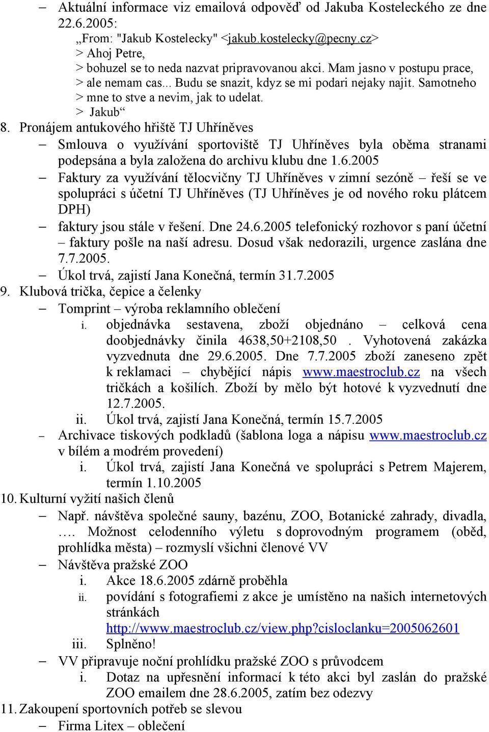 Pronájem antukového hřiště TJ Uhříněves Smlouva o využívání sportoviště TJ Uhříněves byla oběma stranami podepsána a byla založena do archivu klubu dne 1.6.