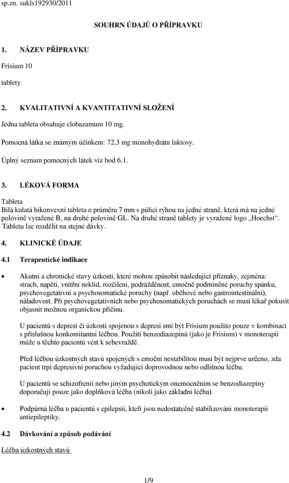 LÉKOVÁ FORMA Tableta Bílá kulatá bikonvexní tableta o průměru 7 mm s půlicí rýhou na jedné straně, která má na jedné polovině vyražené B, na druhé polovině GL.