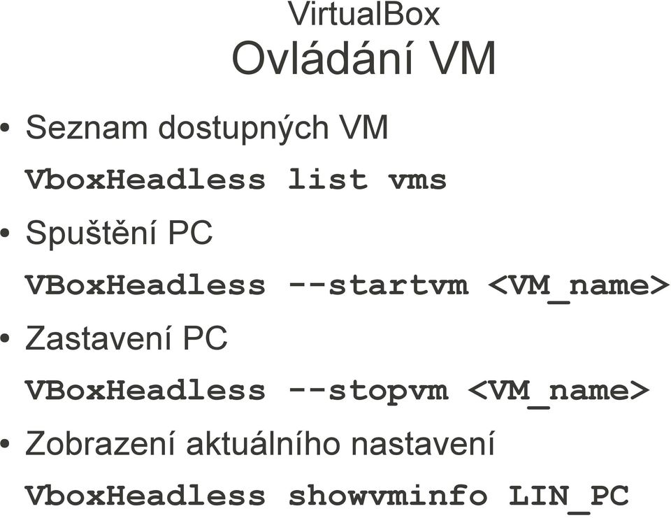 Zastavení PC VBoxHeadless --stopvm <VM_name>