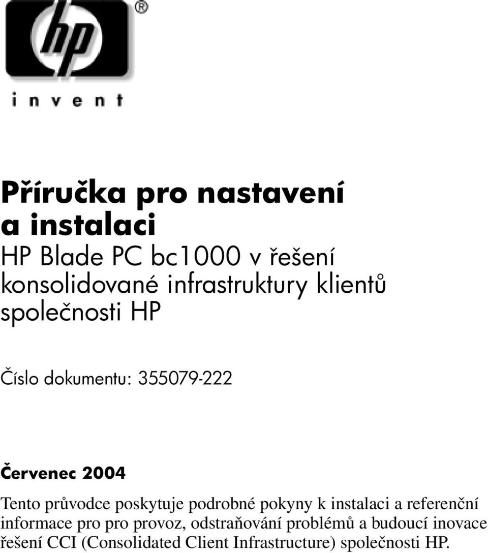 průvodce poskytuje podrobné pokyny k instalaci a referenční informace pro pro provoz,