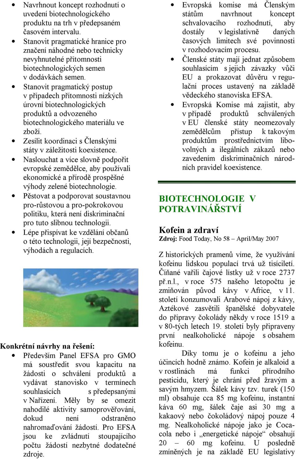 Stanovit pragmatický postup v případech přítomnosti nízkých úrovní biotechnologických produktů a odvozeného biotechnologického materiálu ve zboží.