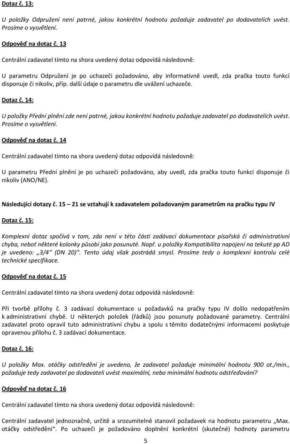 14: U položky Přední plnění zde není patrné, jakou konkrétní hodnotu požaduje zadavatel po dodavatelích uvést. Prosíme o vysvětlení. Odpověď na dotaz č.