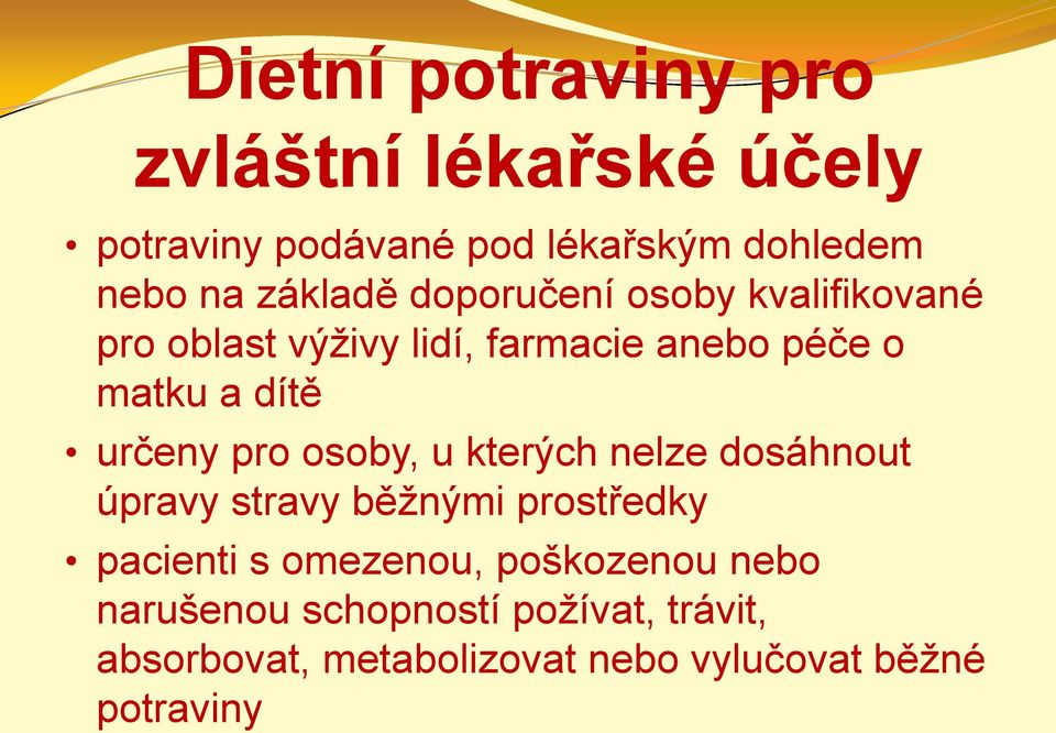 určeny pro osoby, u kterých nelze dosáhnout úpravy stravy běžnými prostředky pacienti s omezenou,