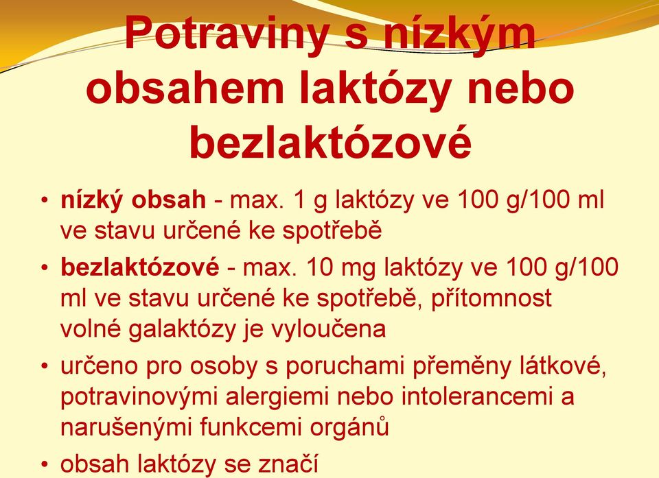 10 mg laktózy ve 100 g/100 ml ve stavu určené ke spotřebě, přítomnost volné galaktózy je