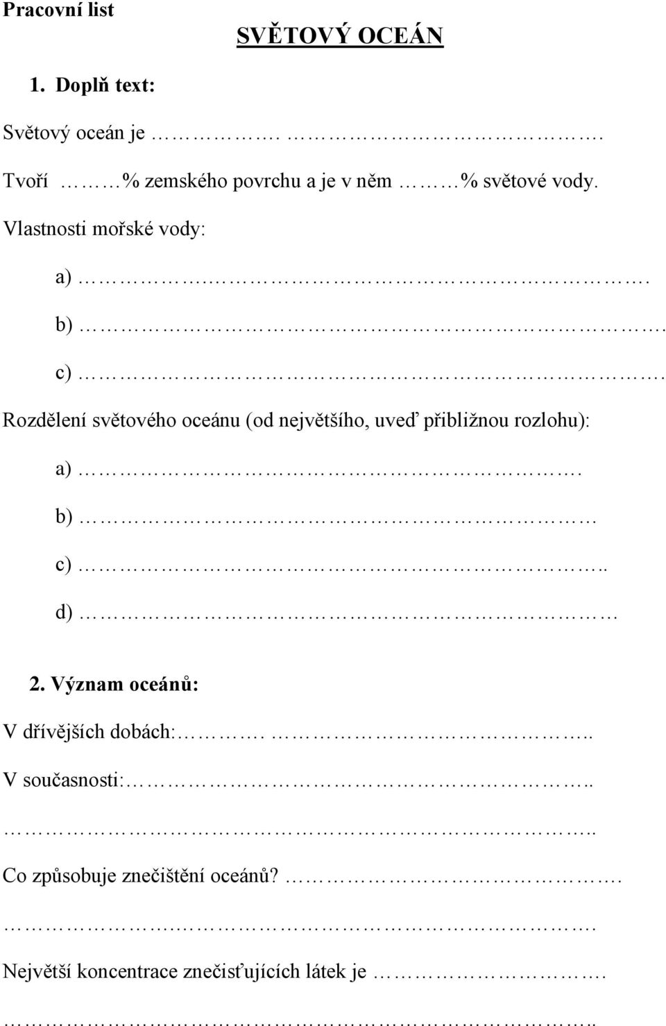 Rozdělení světového oceánu (od největšího, uveď přibližnou rozlohu): a). b) c).. d) 2.