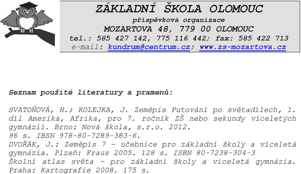 ročník ZŠ nebo sekundy víceletých gymnázií. Brno: Nová škola, s.r.o. 2012. 96 s. IBSN 978-80-7289-383-6. DVOŘÁK, J.