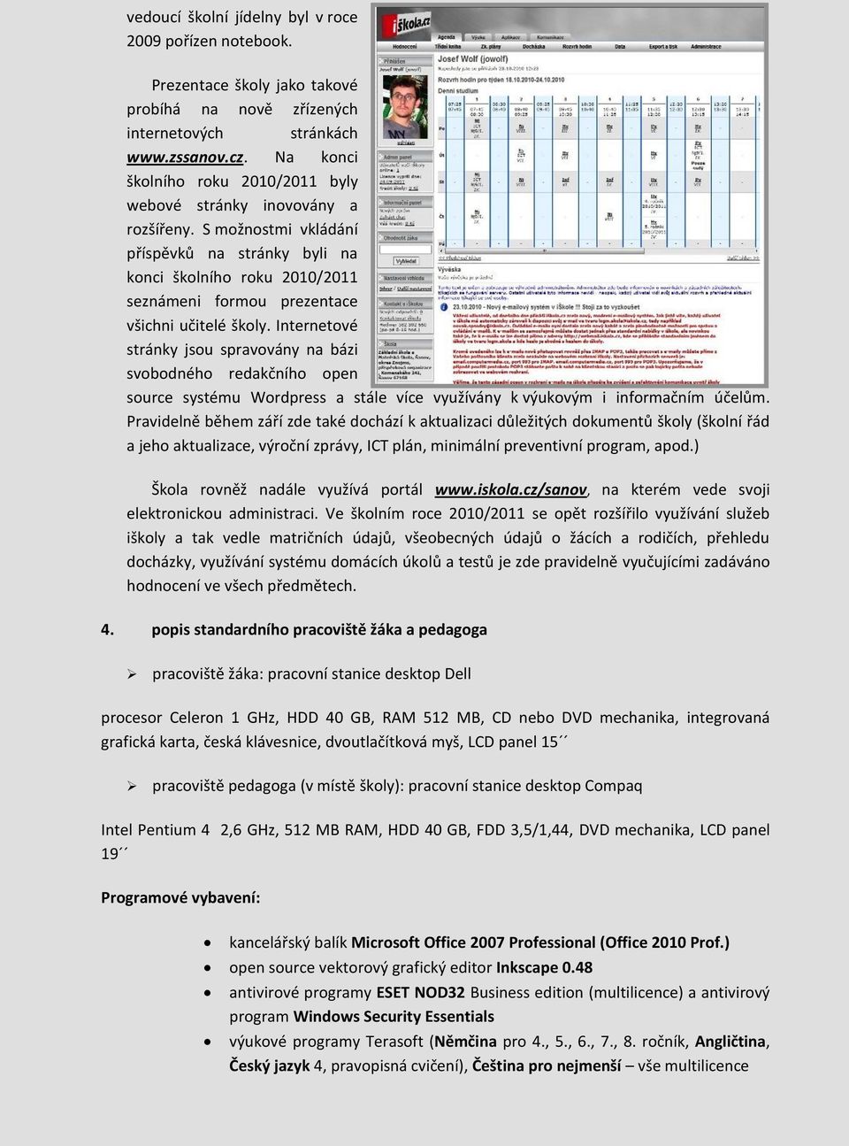 S možnostmi vkládání příspěvků na stránky byli na konci školního roku 2010/2011 seznámeni formou prezentace všichni učitelé školy.