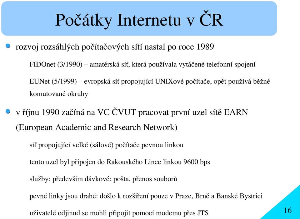 Academic and Research Network) síť propojující velké (sálové) počítače pevnou linkou tento uzel byl připojen do Rakouského Lince linkou 9600 bps služby: především