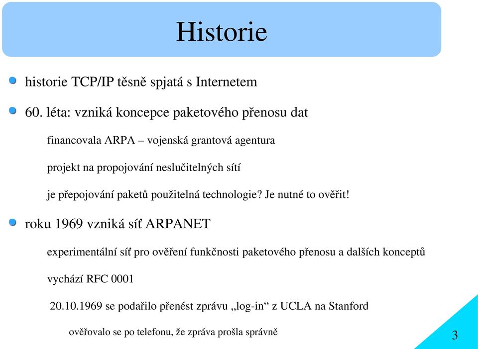 neslučitelných sítí je přepojování paketů použitelná technologie? Je nutné to ověřit!